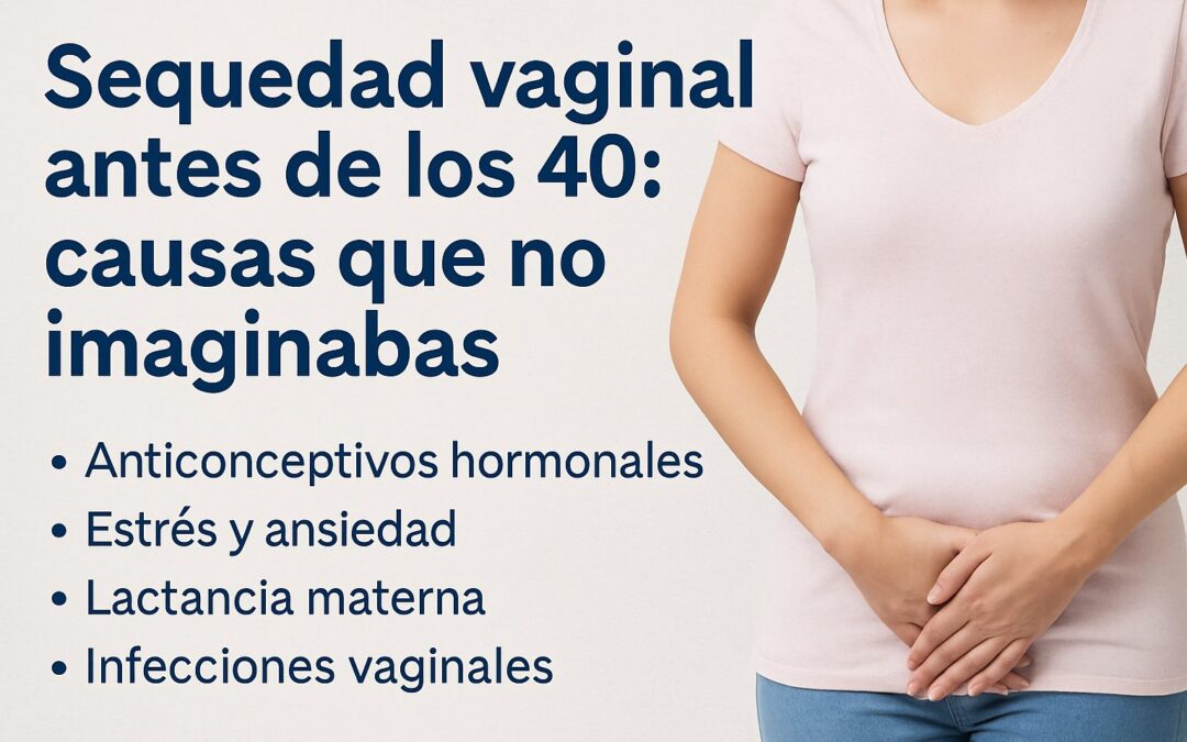 Gráfico informativo sobre la sequedad vaginal antes de los 40 con listado de causas comunes y figura femenina parcial
