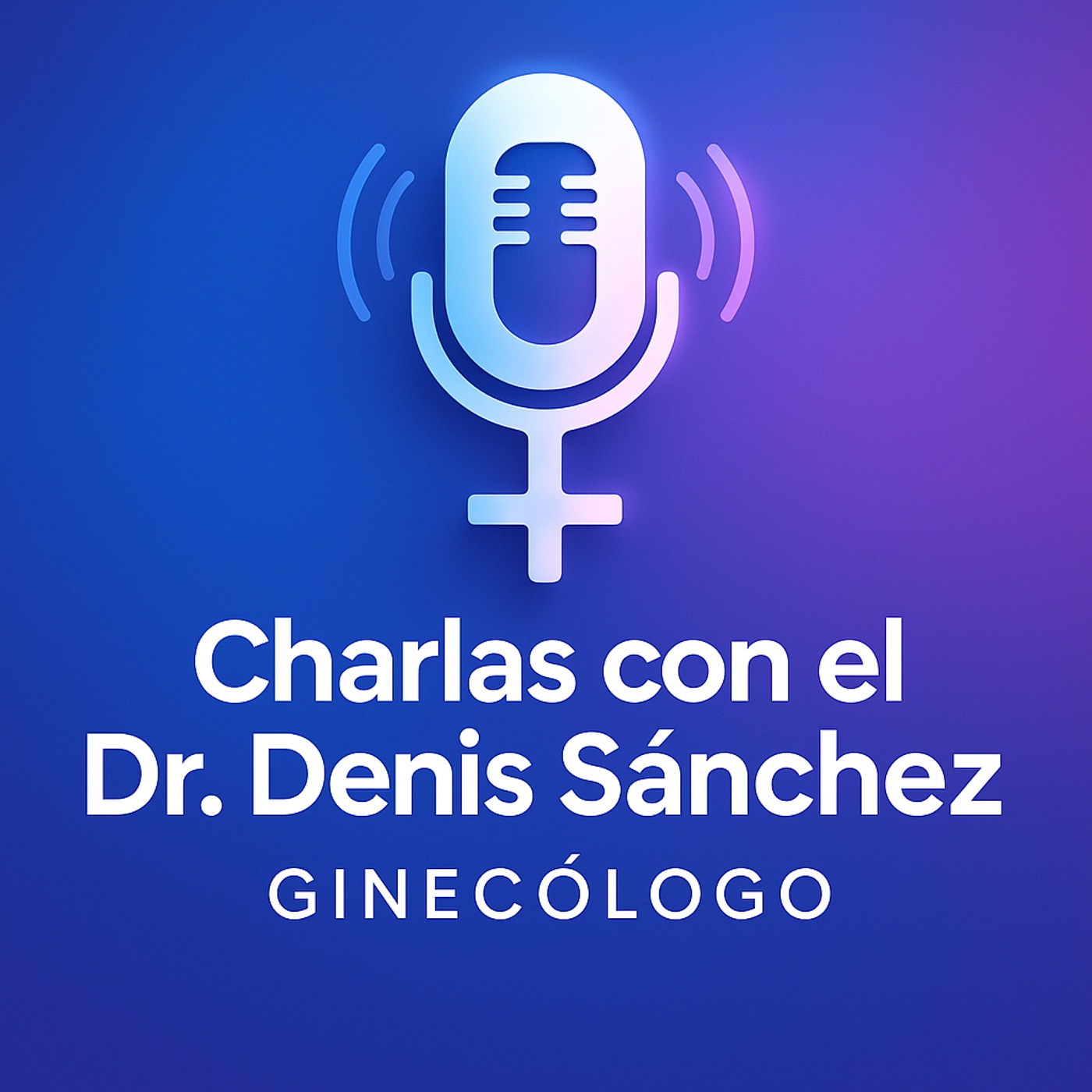 Logo del podcast Charlas con el Dr. Denis Sánchez, ginecólogo en Quito, sobre salud femenina, ecografía hiperrealista y ginecología láser