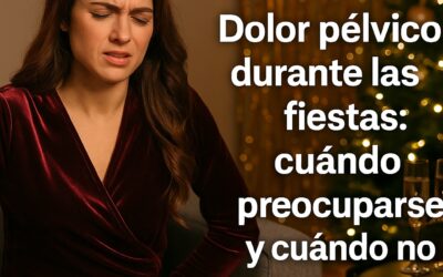Dolor pélvico durante las fiestas: cuándo preocuparse y cuándo no